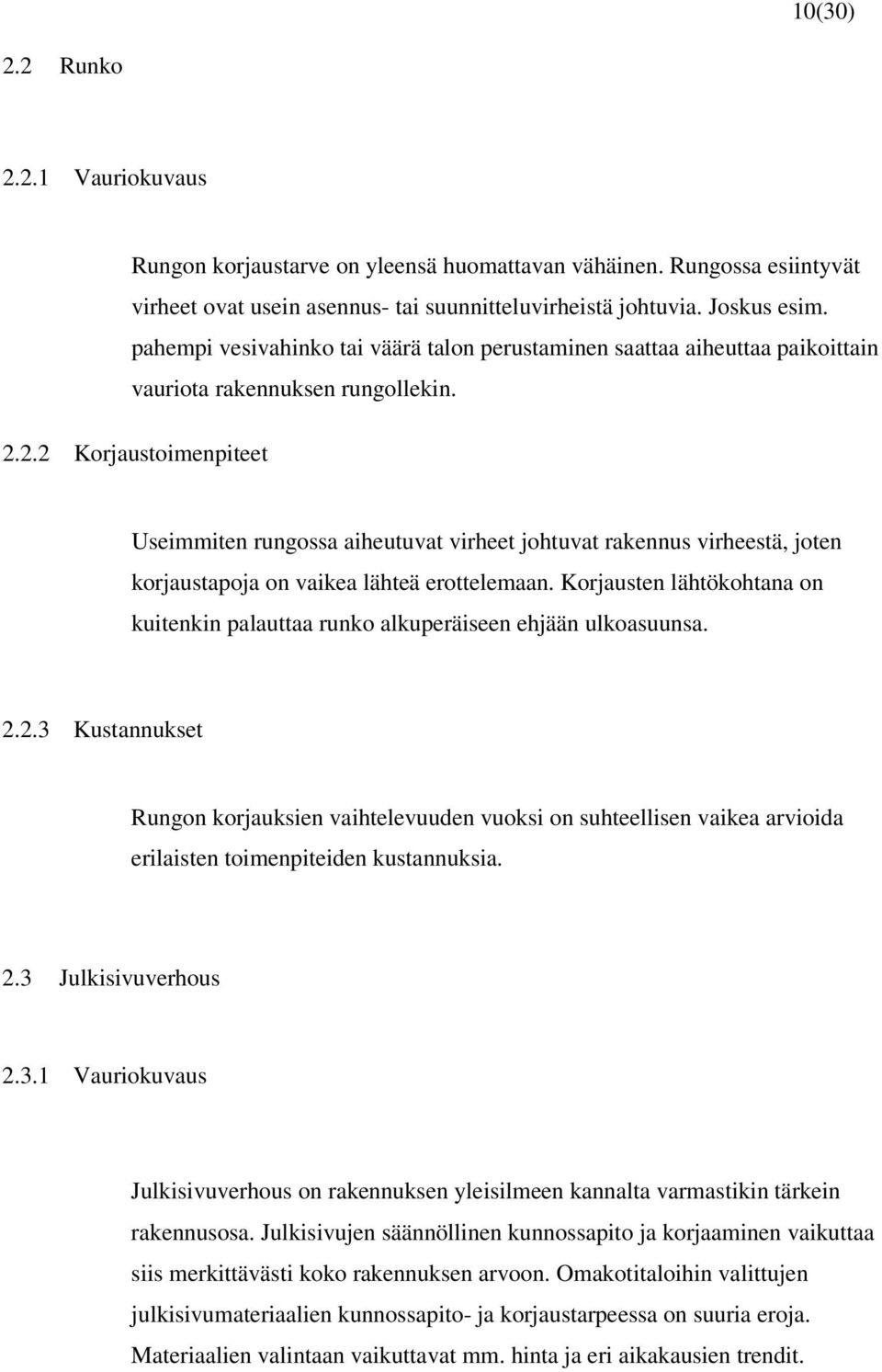 2.2 Korjaustoimenpiteet Useimmiten rungossa aiheutuvat virheet johtuvat rakennus virheestä, joten korjaustapoja on vaikea lähteä erottelemaan.