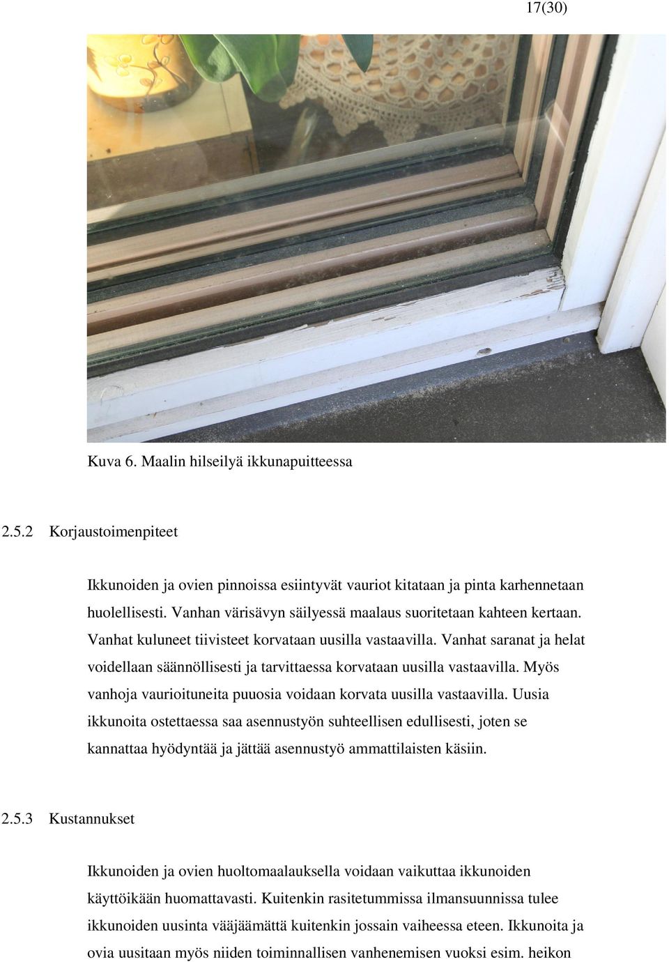 Vanhat saranat ja helat voidellaan säännöllisesti ja tarvittaessa korvataan uusilla vastaavilla. Myös vanhoja vaurioituneita puuosia voidaan korvata uusilla vastaavilla.