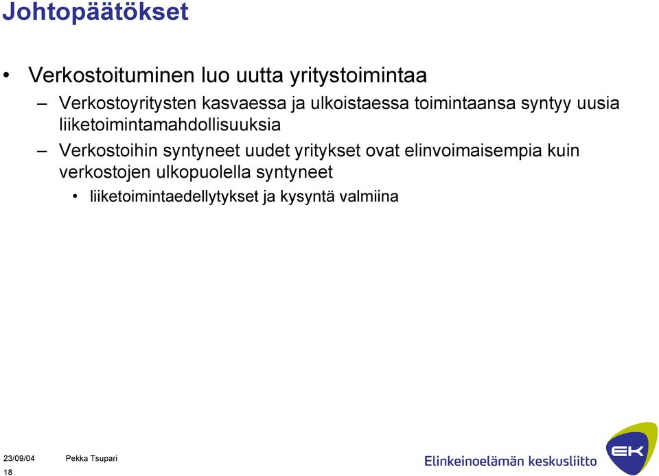 liiketoimintamahdollisuuksia Verkostoihin syntyneet uudet yritykset ovat