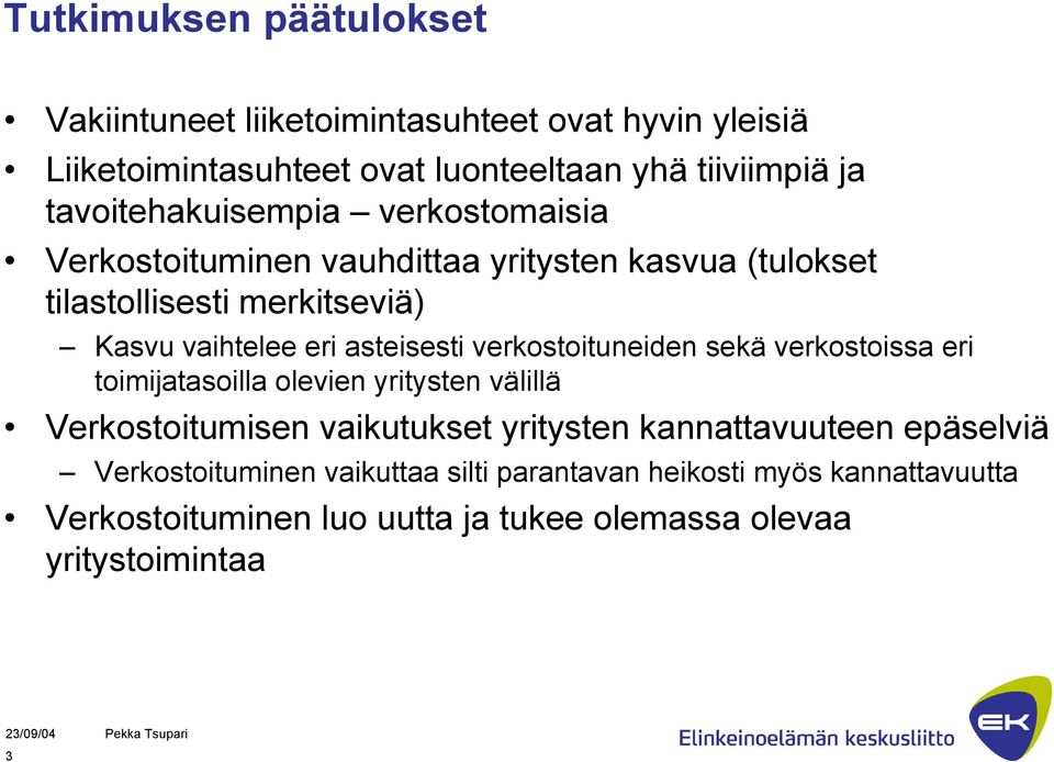 asteisesti verkostoituneiden sekä verkostoissa eri toimijatasoilla olevien yritysten välillä Verkostoitumisen vaikutukset yritysten