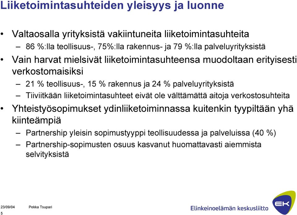 palveluyrityksistä Tiiviitkään liiketoimintasuhteet eivät ole välttämättä aitoja verkostosuhteita Yhteistyösopimukset ydinliiketoiminnassa kuitenkin