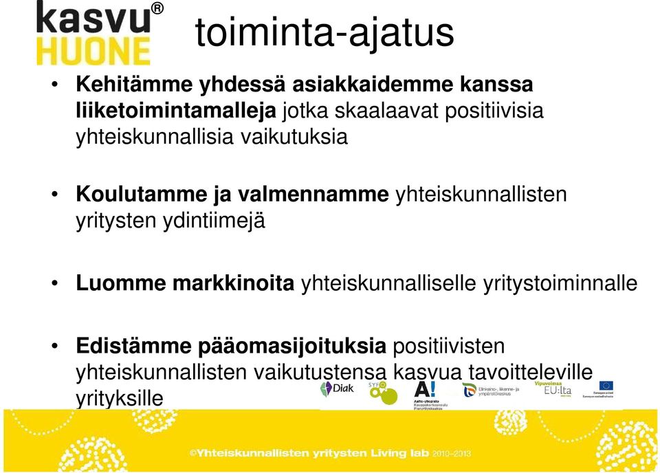 yritysten ydintiimejä Luomme markkinoita yhteiskunnalliselle yritystoiminnalle Edistämme