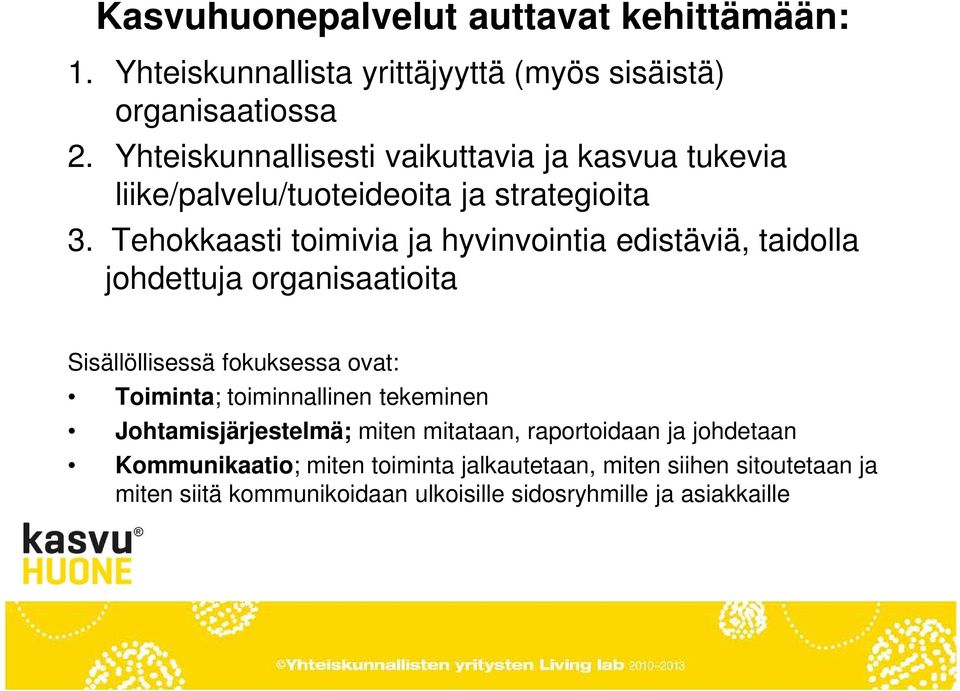 Tehokkaasti toimivia ja hyvinvointia edistäviä, taidolla johdettuja organisaatioita Sisällöllisessä fokuksessa ovat: Toiminta;