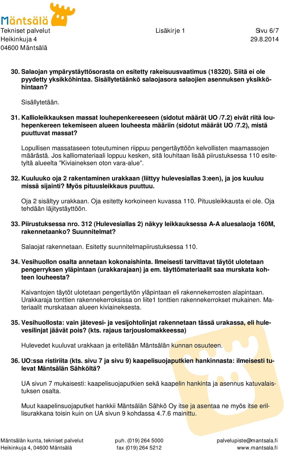 2) eivät riitä louhepenkereen tekemiseen alueen louheesta määriin (sidotut määrät UO /7.2), mistä puuttuvat massat?