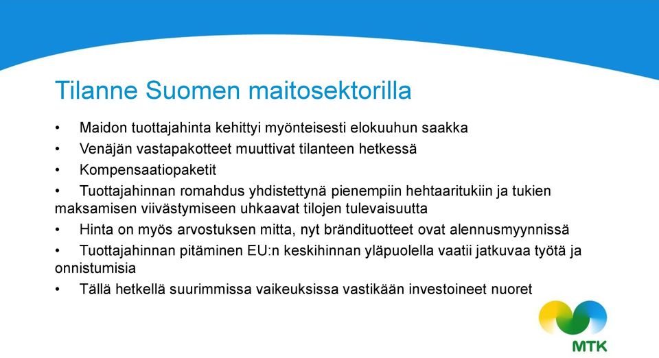 viivästymiseen uhkaavat tilojen tulevaisuutta Hinta on myös arvostuksen mitta, nyt brändituotteet ovat alennusmyynnissä