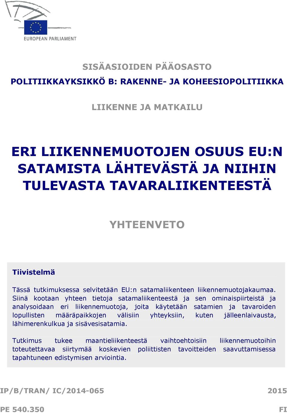 Siinä kootaan yhteen tietoja satamaliikenteestä ja sen ominaispiirteistä ja analysoidaan eri liikennemuotoja, joita käytetään satamien ja tavaroiden lopullisten määräpaikkojen välisiin