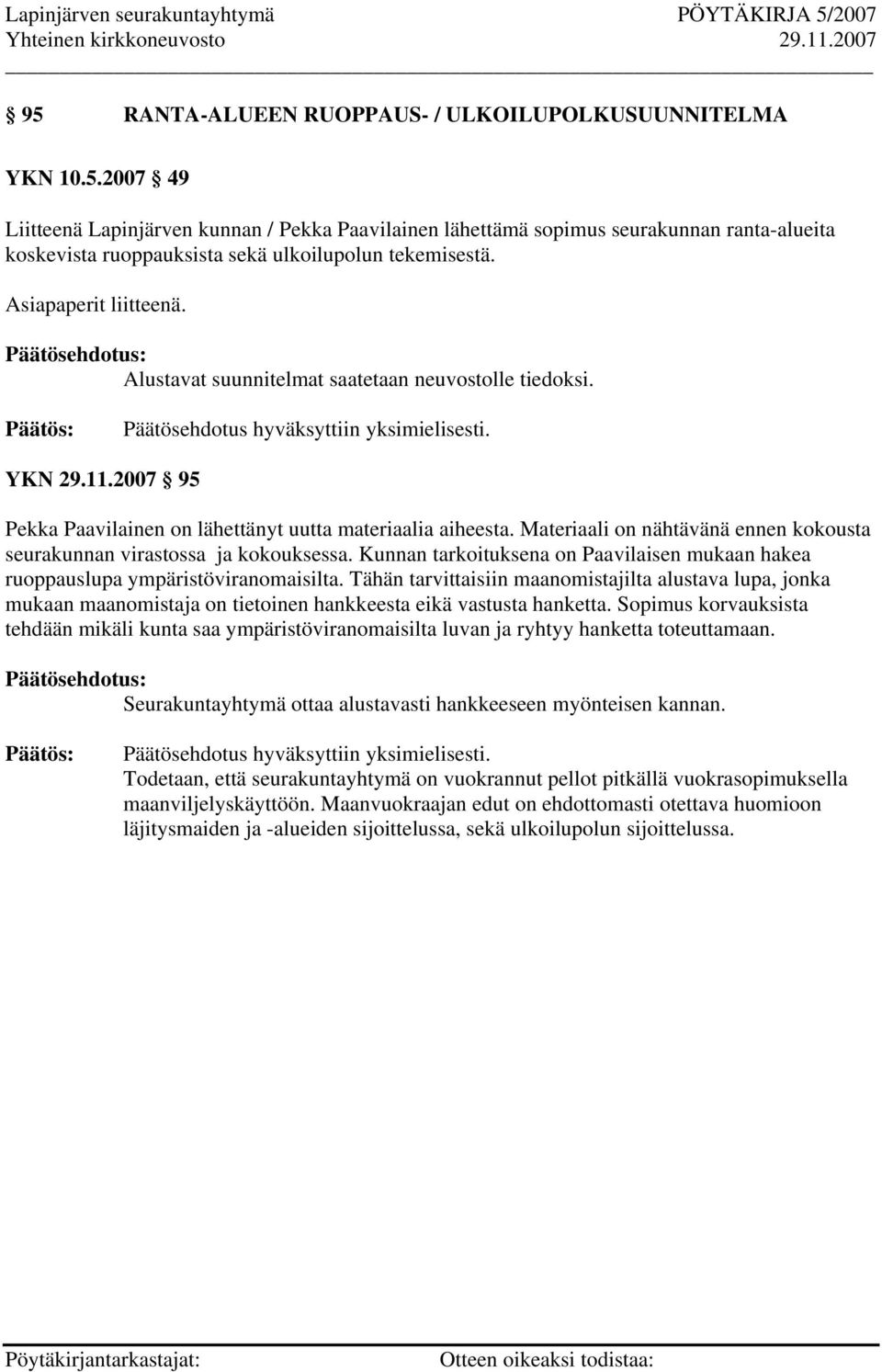 Materiaali on nähtävänä ennen kokousta seurakunnan virastossa ja kokouksessa. Kunnan tarkoituksena on Paavilaisen mukaan hakea ruoppauslupa ympäristöviranomaisilta.