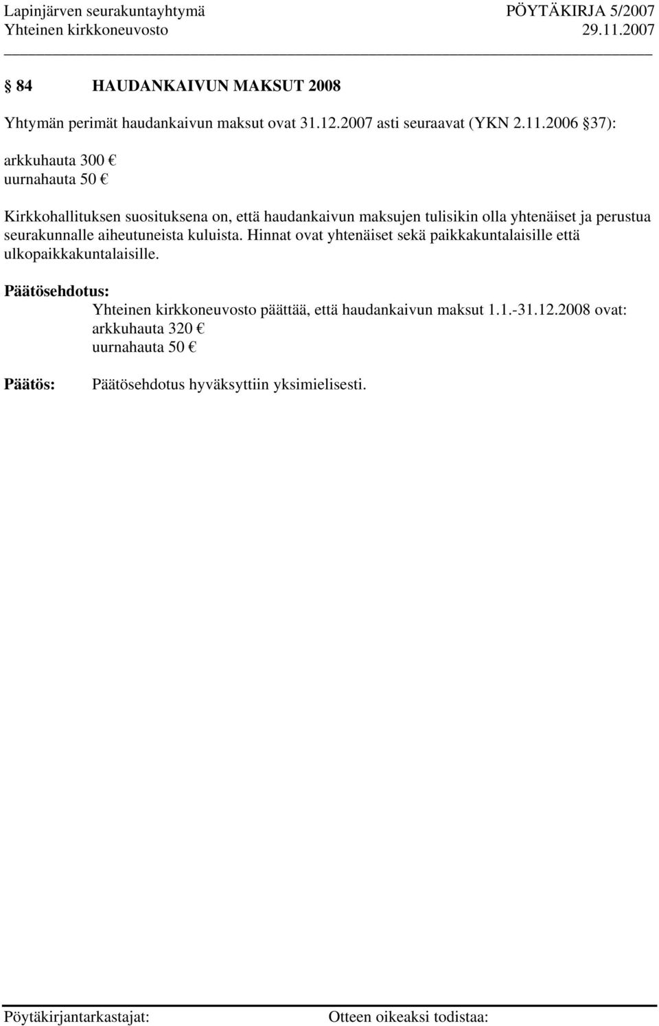 yhtenäiset ja perustua seurakunnalle aiheutuneista kuluista.