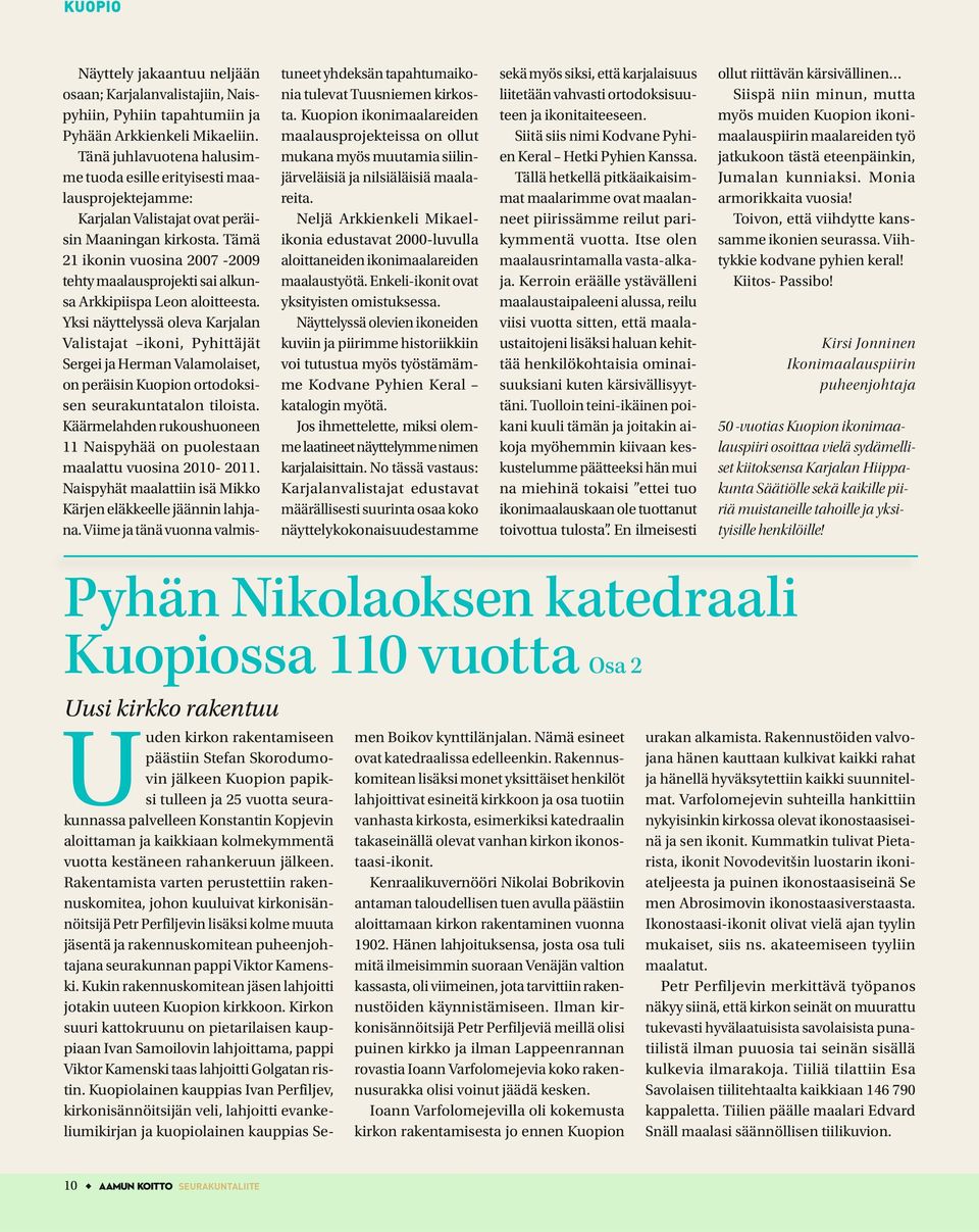 Tämä 21 ikonin vuosina 2007-2009 tehty maalausprojekti sai alkunsa Arkkipiispa Leon aloitteesta.