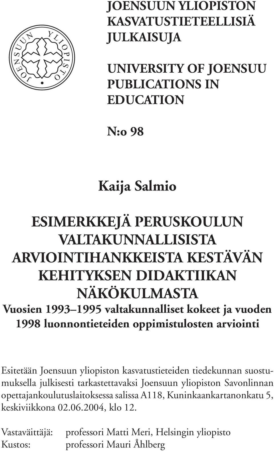 Esitetään Joensuun yliopiston kasvatustieteiden tiedekunnan suostumuksella julkisesti tarkastettavaksi Joensuun yliopiston Savonlinnan opettajankoulutuslaitoksessa