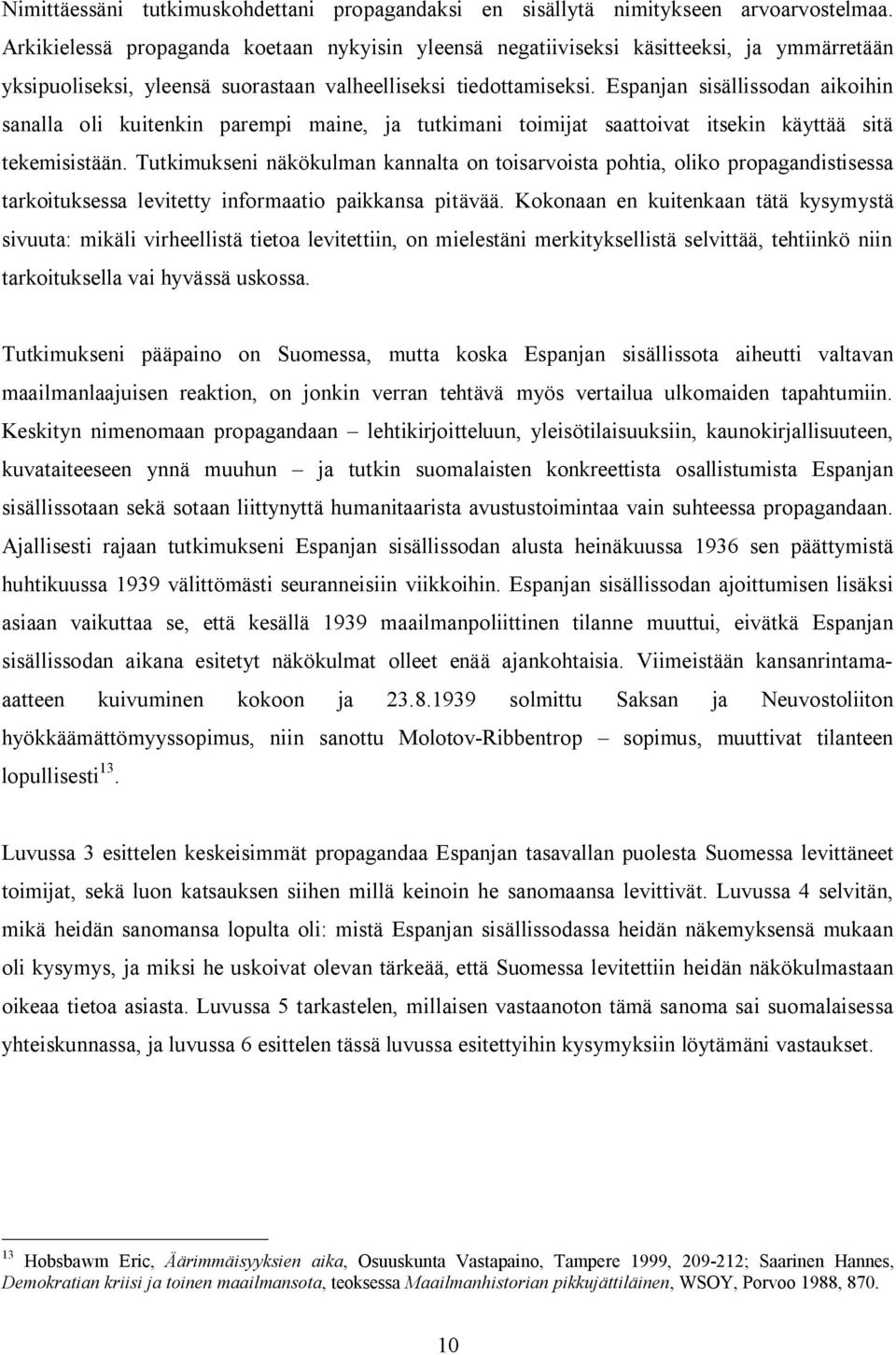 Espanjan sisällissodan aikoihin sanalla oli kuitenkin parempi maine, ja tutkimani toimijat saattoivat itsekin käyttää sitä tekemisistään.