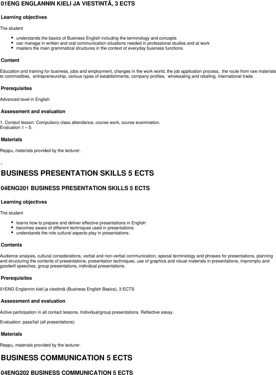 Education and training for business, jobs and employment, changes in the work world, the job application process, the route from raw materials to commodities, entrepreneurship, various types of