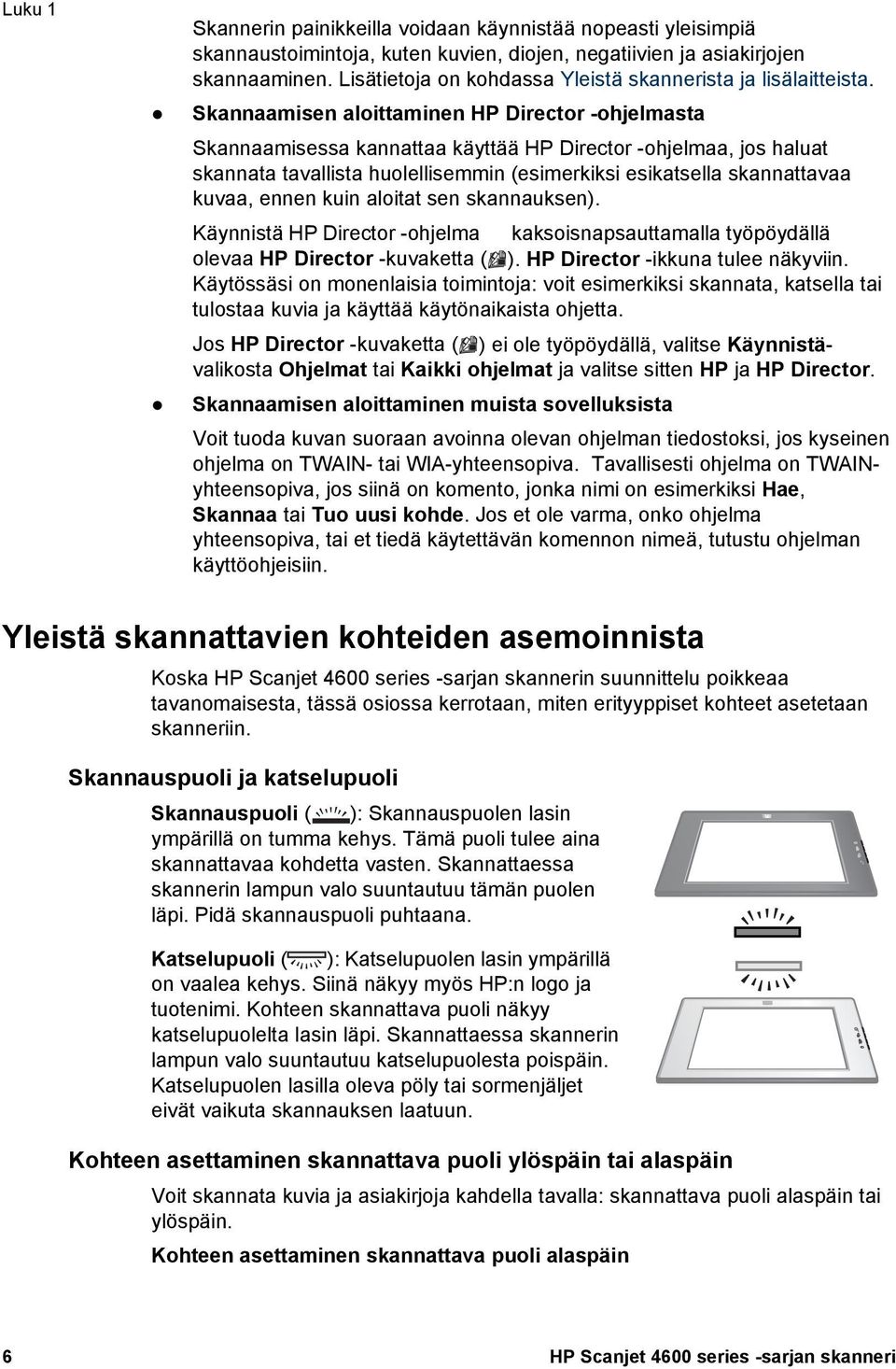 Skannaamisen aloittaminen HP Director -ohjelmasta Skannaamisessa kannattaa käyttää HP Director -ohjelmaa, jos haluat skannata tavallista huolellisemmin (esimerkiksi esikatsella skannattavaa kuvaa,