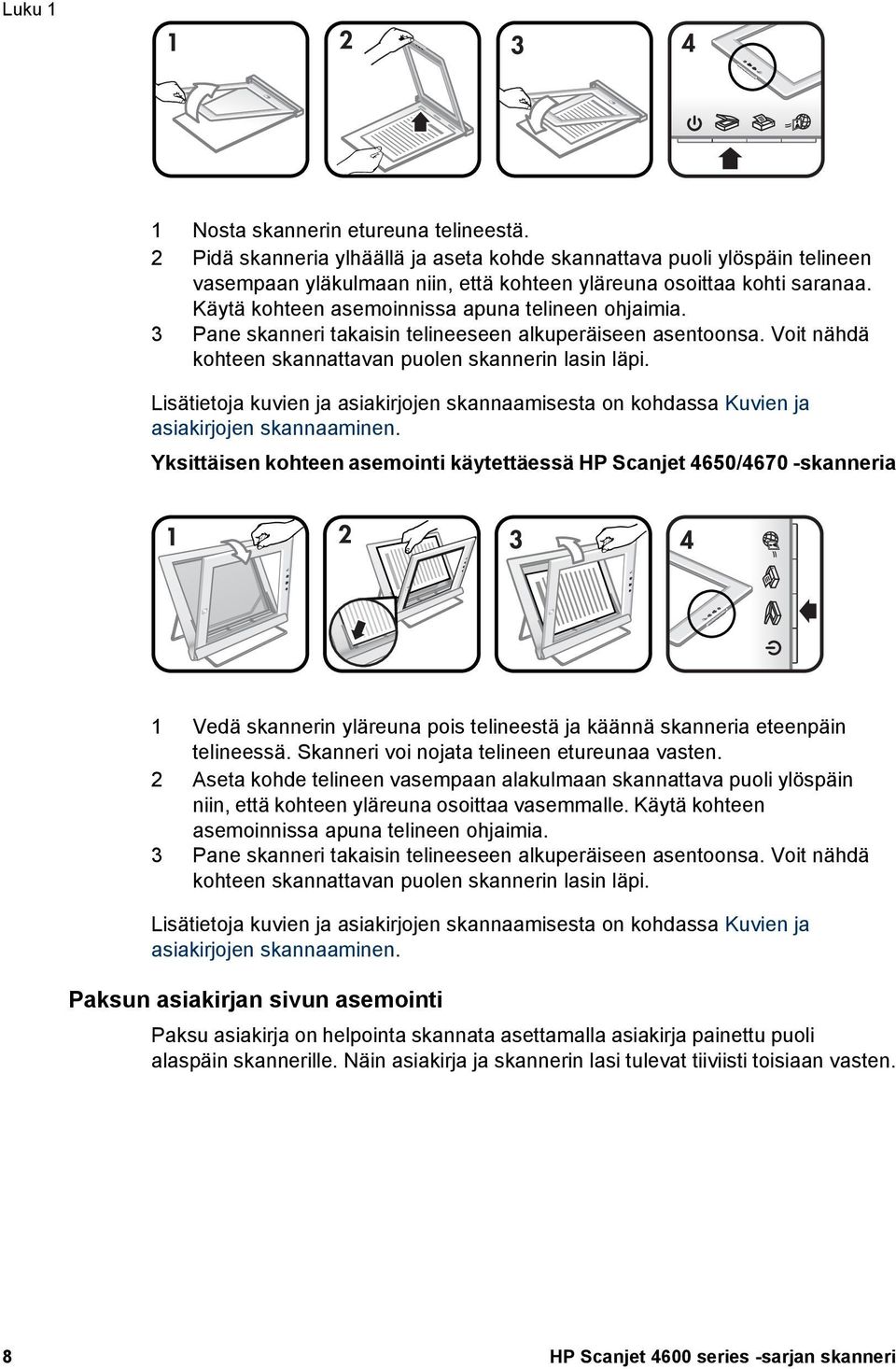 Lisätietoja kuvien ja asiakirjojen skannaamisesta on kohdassa Kuvien ja asiakirjojen skannaaminen.