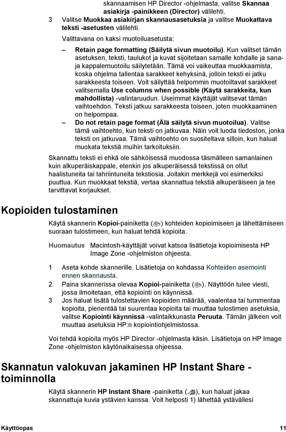 Kun valitset tämän asetuksen, teksti, taulukot ja kuvat sijoitetaan samalle kohdalle ja sanaja kappalemuotoilu säilytetään.