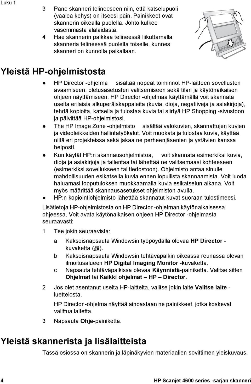 Yleistä HP-ohjelmistosta HP Director -ohjelma sisältää nopeat toiminnot HP-laitteen sovellusten avaamiseen, oletusasetusten valitsemiseen sekä tilan ja käytönaikaisen ohjeen näyttämiseen.