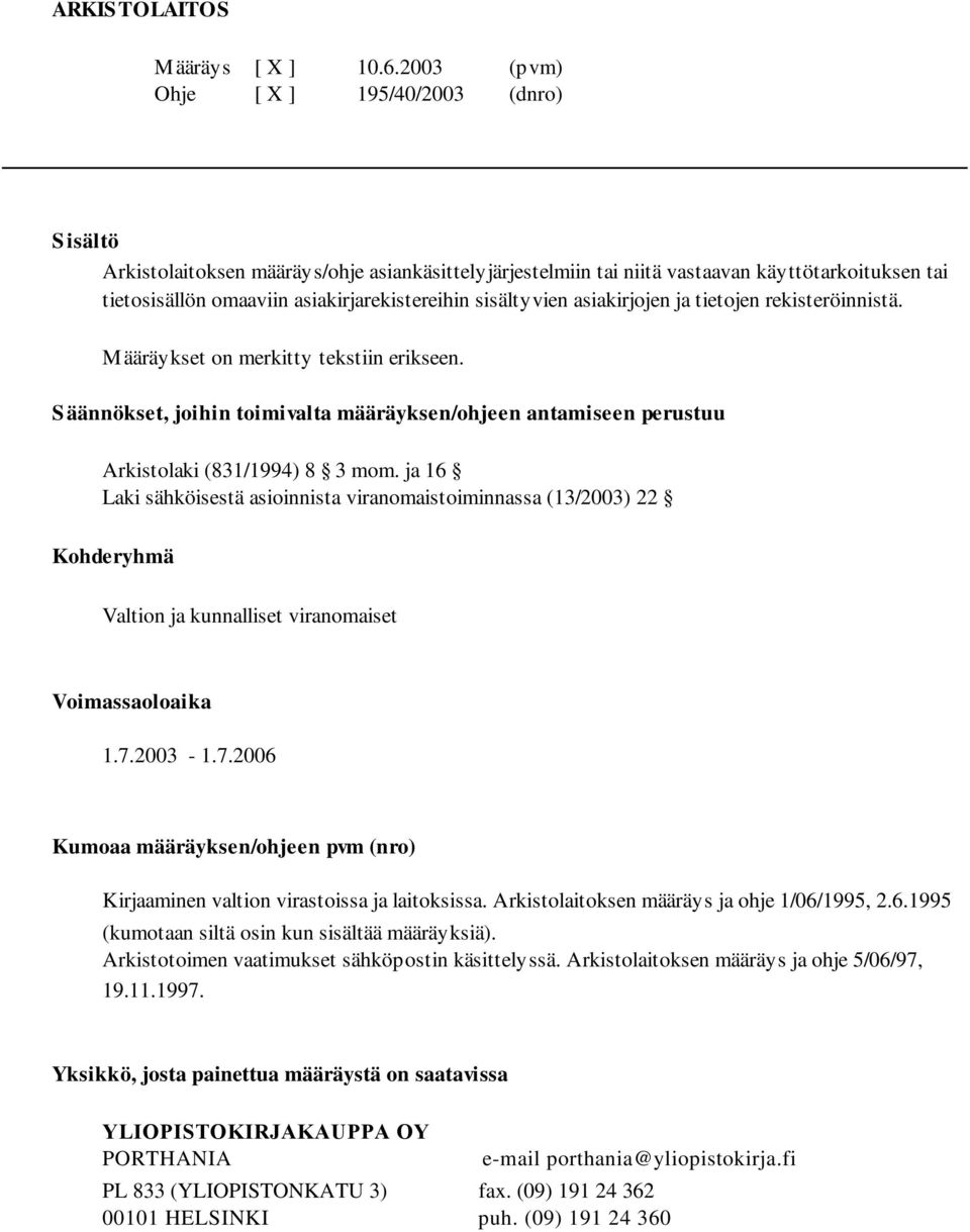 sisältyvien asiakirjojen ja tietojen rekisteröinnistä. M ääräykset on merkitty tekstiin erikseen. S äännökset, joihin toimivalta määräyksen/ohjeen antamiseen perustuu Arkistolaki (831/1994) 8 3 mom.