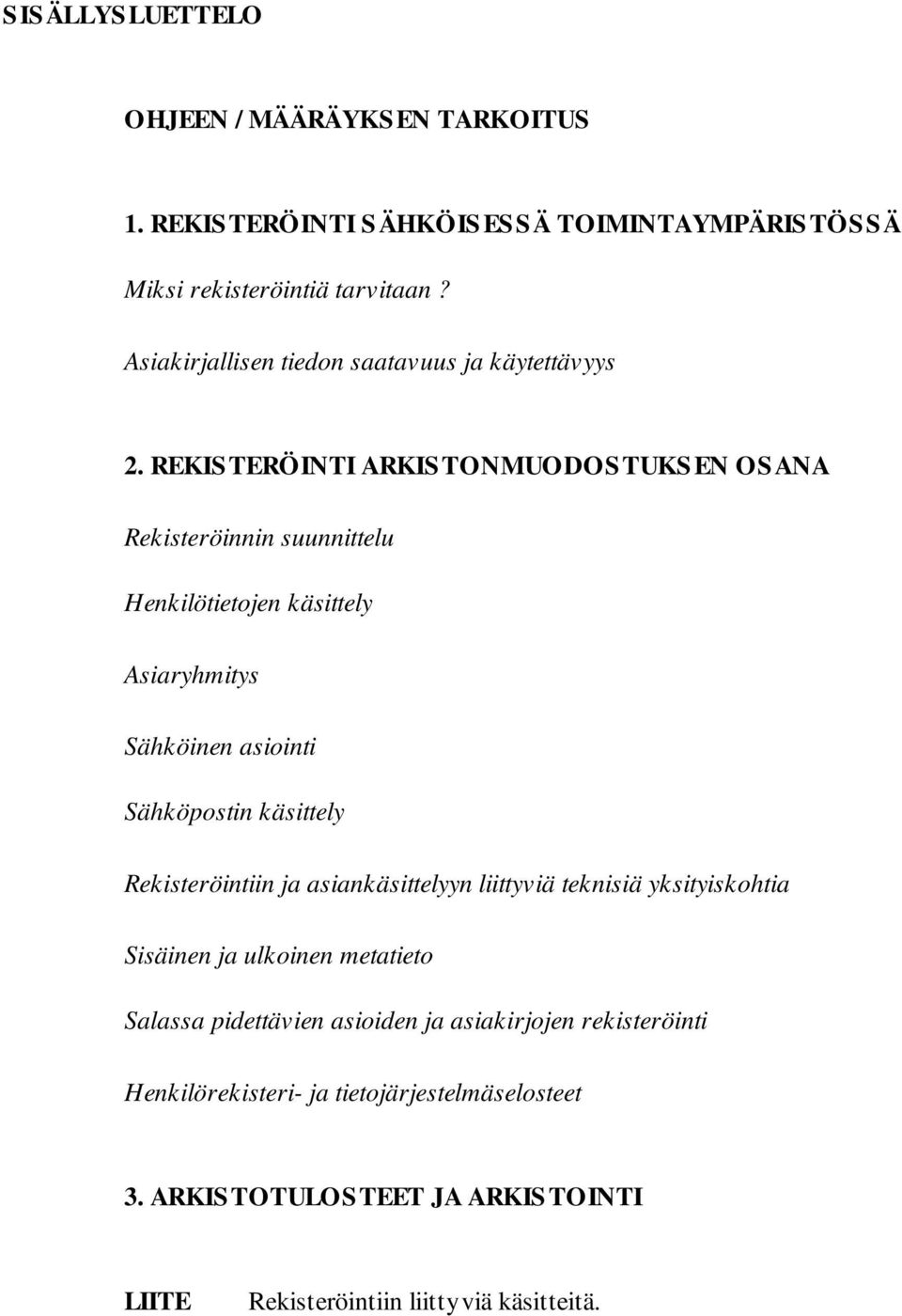 REKIS TERÖINTI ARKIS TONMUODOS TUKS EN OS ANA Rekisteröinnin suunnittelu Henkilötietojen käsittely Asiaryhmitys Sähköinen asiointi Sähköpostin käsittely