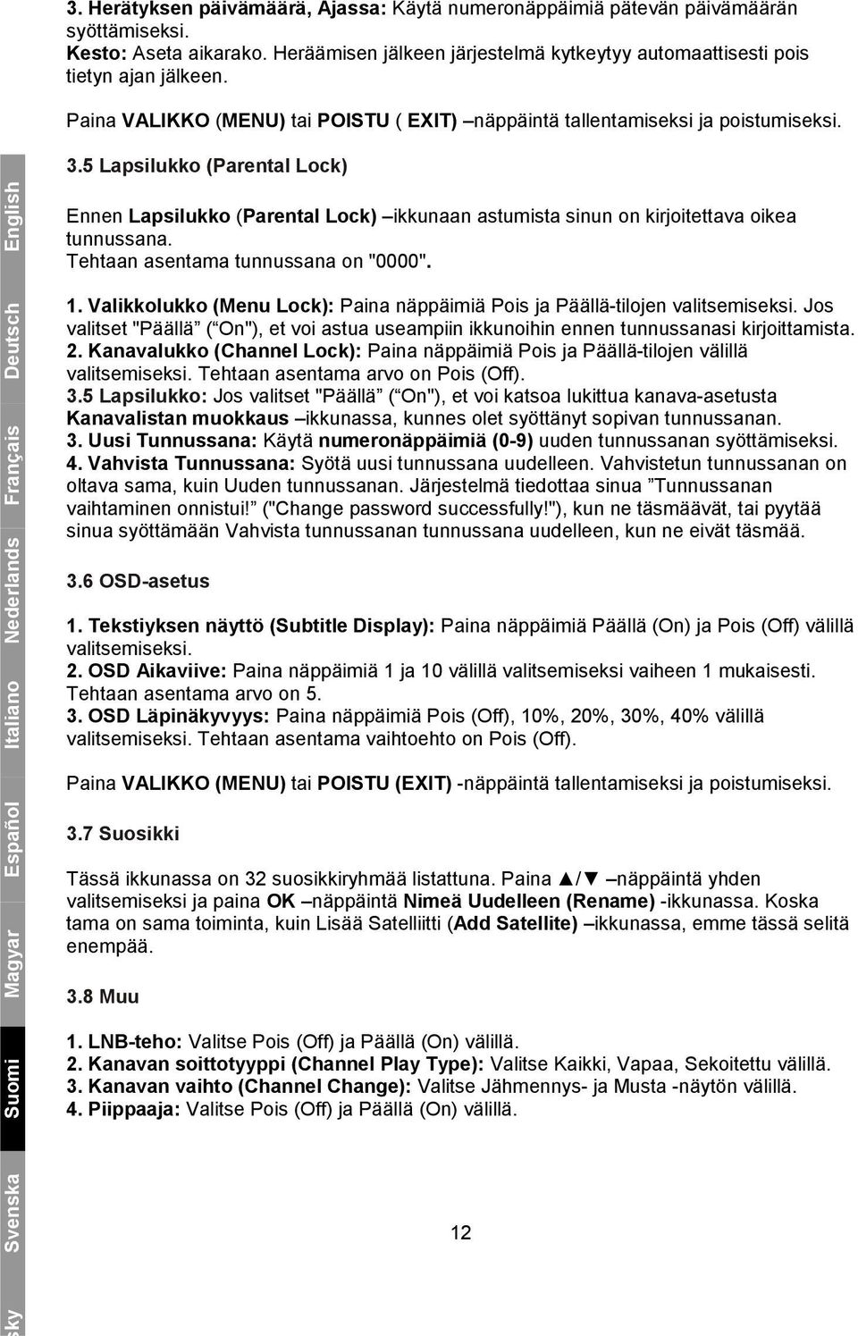 5 Lapsilukko (Parental Lock) Italiano Nederlands Français Deutsch English Ennen Lapsilukko (Parental Lock) ikkunaan astumista sinun on kirjoitettava oikea tunnussana.