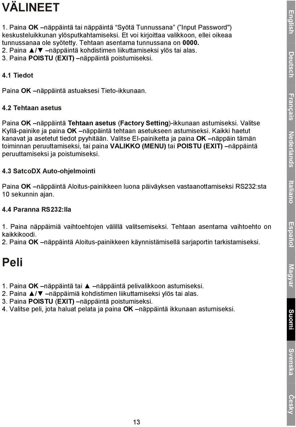 1 Tiedot Paina OK näppäintä astuaksesi Tieto-ikkunaan. 4.2 Tehtaan asetus Paina OK näppäintä Tehtaan asetus (Factory Setting)-ikkunaan astumiseksi.