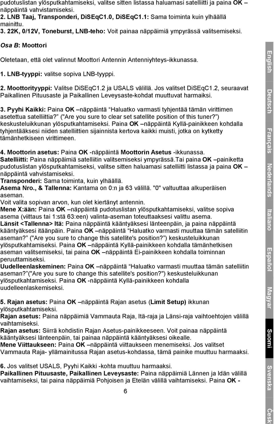 Osa B: Moottori Oletetaan, että olet valinnut Moottori Antennin Antenniyhteys-ikkunassa. 1. LNB-tyyppi: valitse sopiva LNB-tyyppi. 2. Moottorityyppi: Valitse DiSEqC1.2 ja USALS välillä.