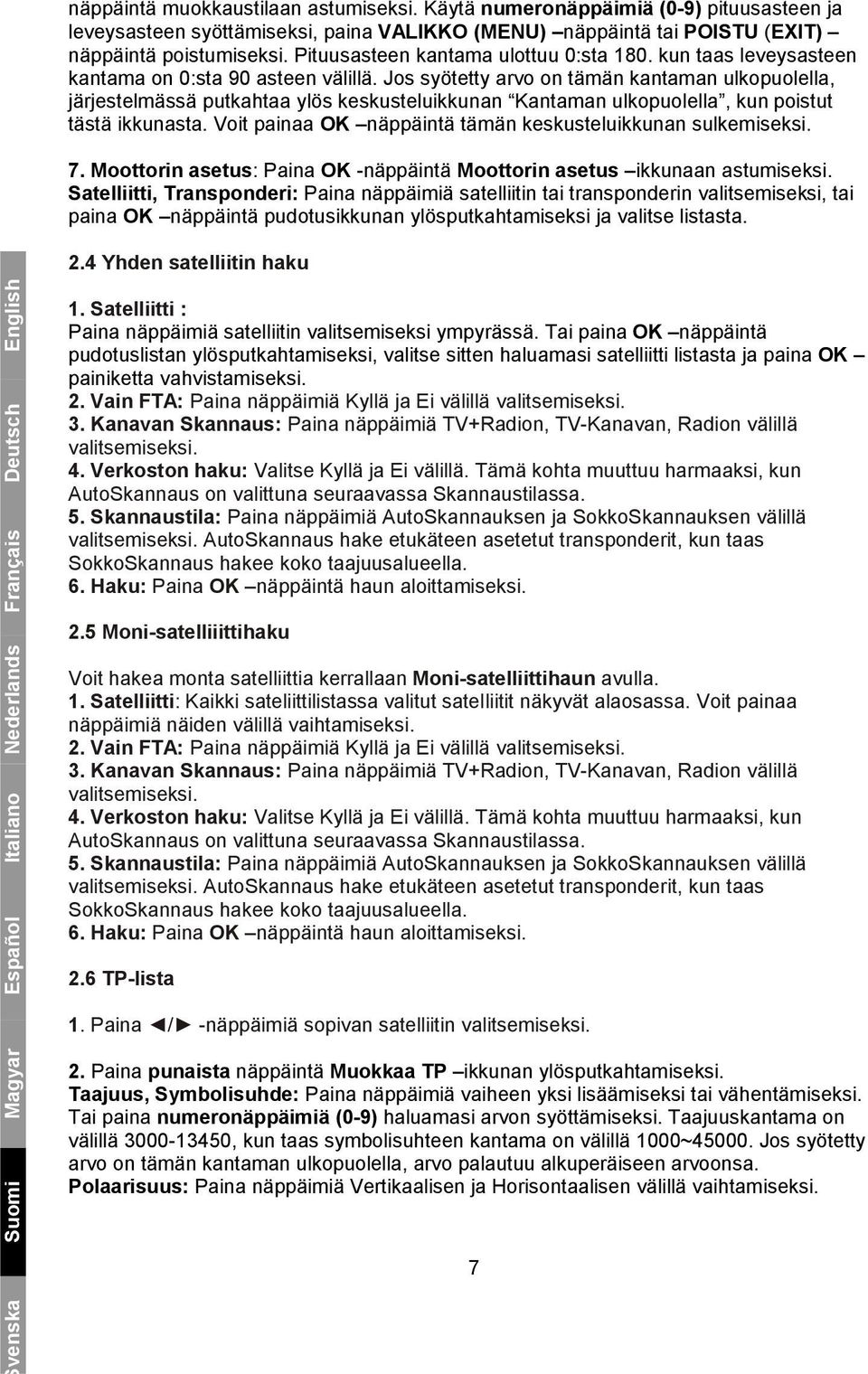 Jos syötetty arvo on tämän kantaman ulkopuolella, järjestelmässä putkahtaa ylös keskusteluikkunan Kantaman ulkopuolella, kun poistut tästä ikkunasta.