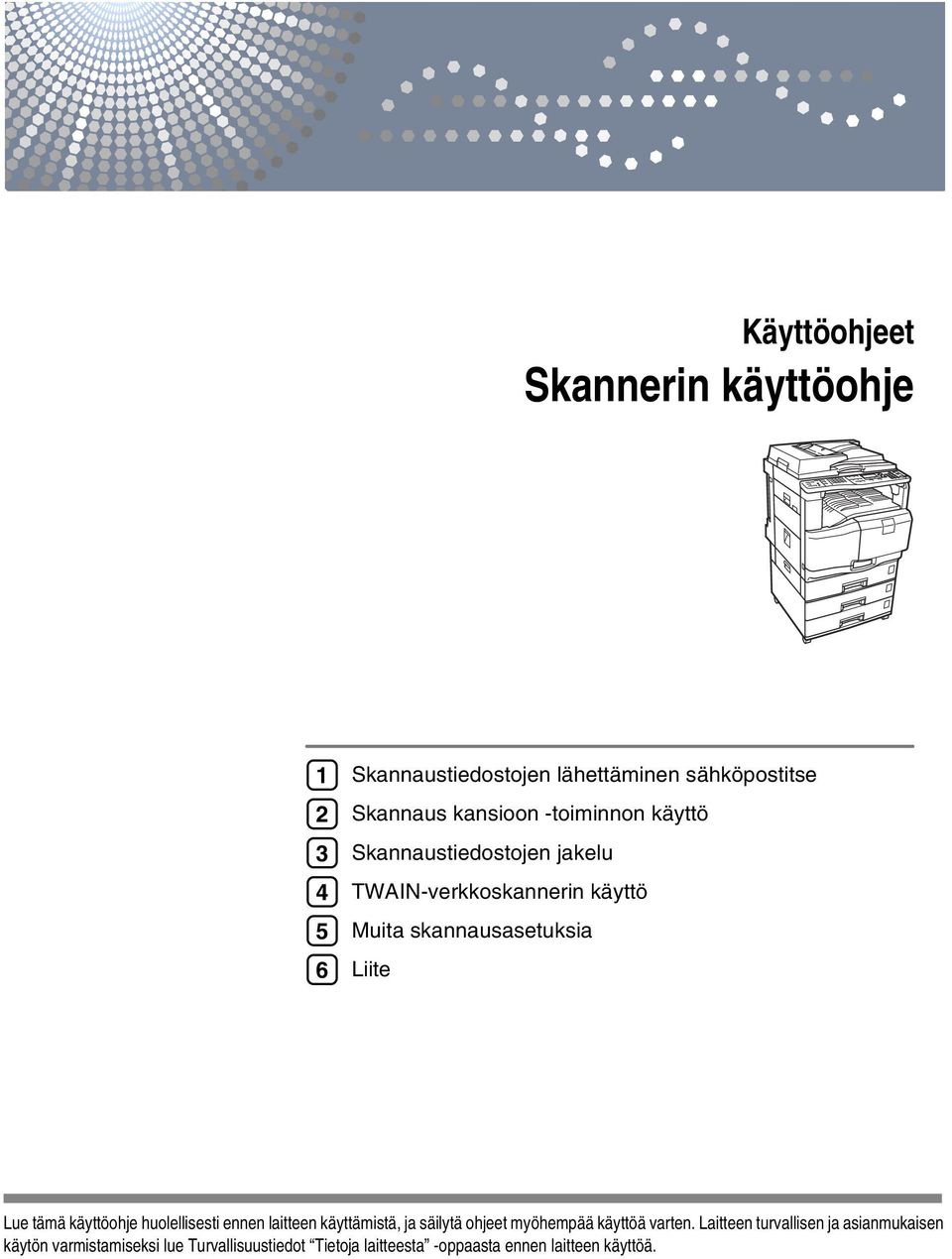 käyttöohje huolellisesti ennen laitteen käyttämistä, ja säilytä ohjeet myöhempää käyttöä varten.