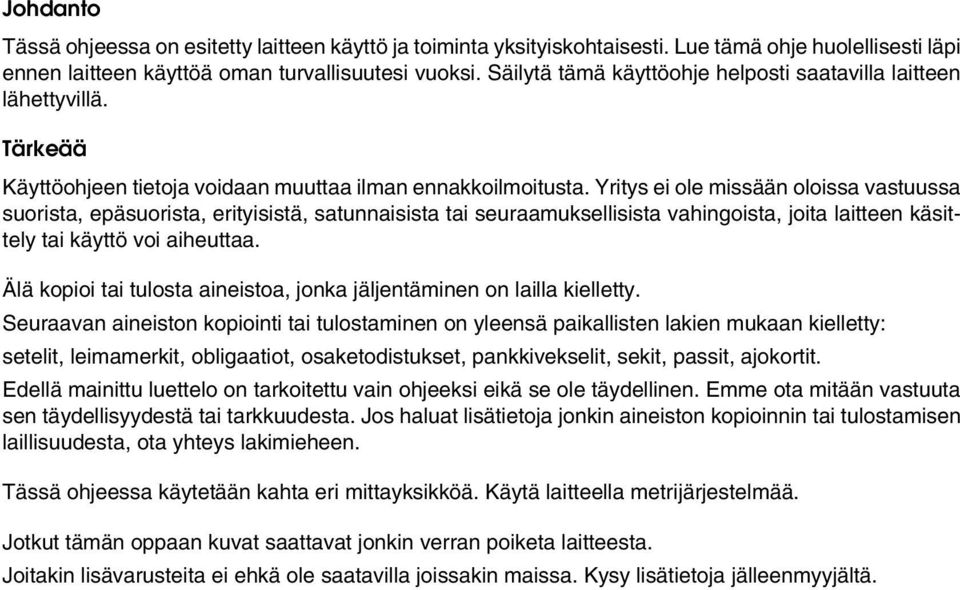 Yritys ei ole missään oloissa vastuussa suorista, epäsuorista, erityisistä, satunnaisista tai seuraamuksellisista vahingoista, joita laitteen käsittely tai käyttö voi aiheuttaa.