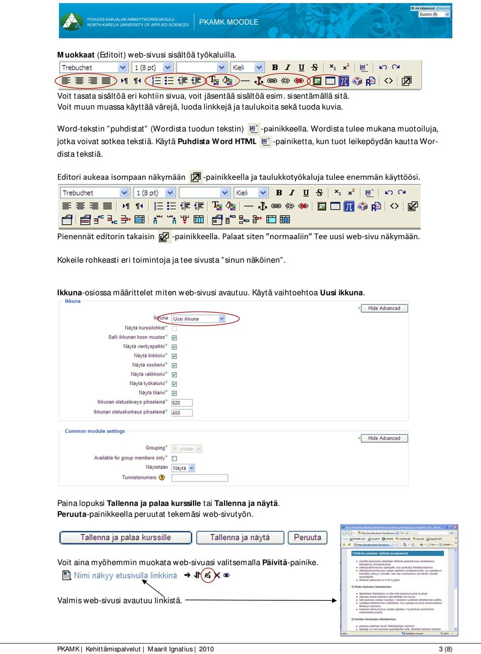 Wordista tulee mukana muotoiluja, -painiketta, kun tuot leikepöydän kautta Wor- Word-tekstin puhdistat (Wordista tuodun tekstin) jotka voivat sotkea tekstiä. Käytä Puhdista Word HTML dista tekstiä.