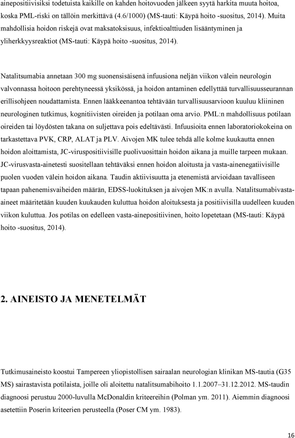 Natalitsumabia annetaan 300 mg suonensisäisenä infuusiona neljän viikon välein neurologin valvonnassa hoitoon perehtyneessä yksikössä, ja hoidon antaminen edellyttää turvallisuusseurannan