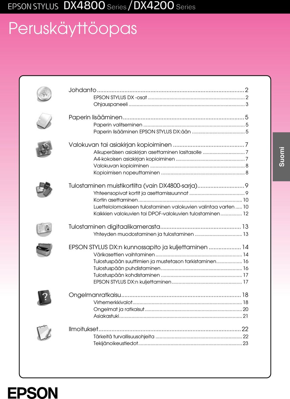 .. 8 Suomi Tulostaminen muistikortilta (vain DX4800-sarja)... 9 Yhteensopivat kortit ja asettamissuunnat... 9 Kortin asettaminen... 10 Luettelolomakkeen tulostaminen valokuvien valintaa varten.