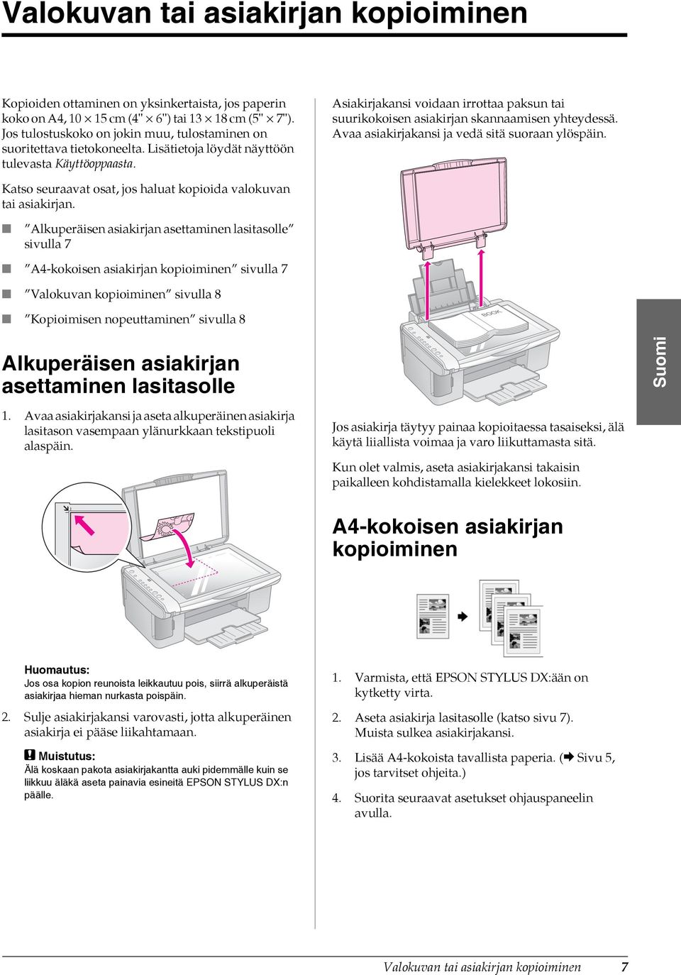 Asiakirjakansi voidaan irrottaa paksun tai suurikokoisen asiakirjan skannaamisen yhteydessä. Avaa asiakirjakansi ja vedä sitä suoraan ylöspäin.