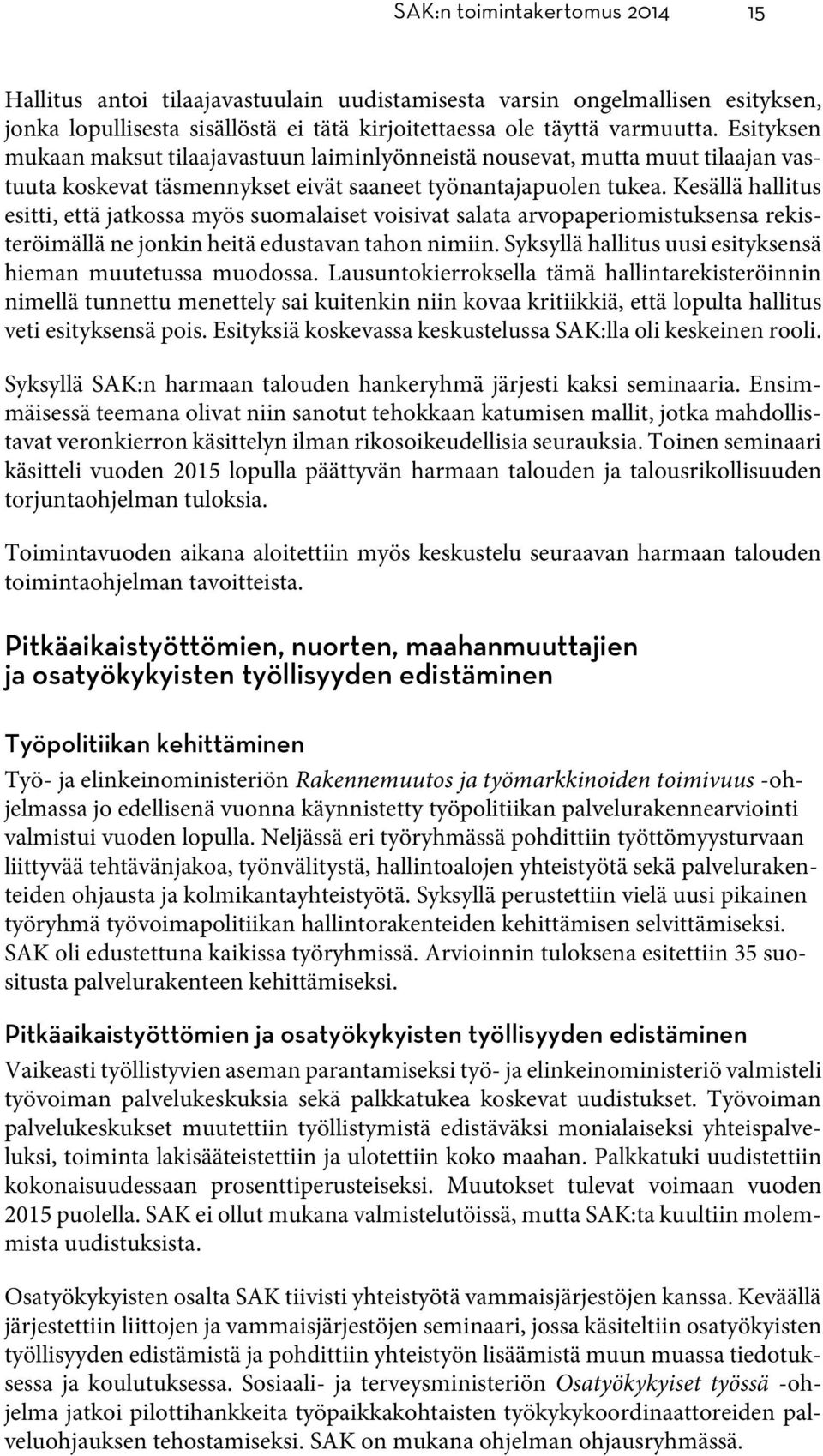 Kesällä hallitus esitti, että jatkossa myös suomalaiset voisivat salata arvopaperiomistuksensa rekisteröimällä ne jonkin heitä edustavan tahon nimiin.