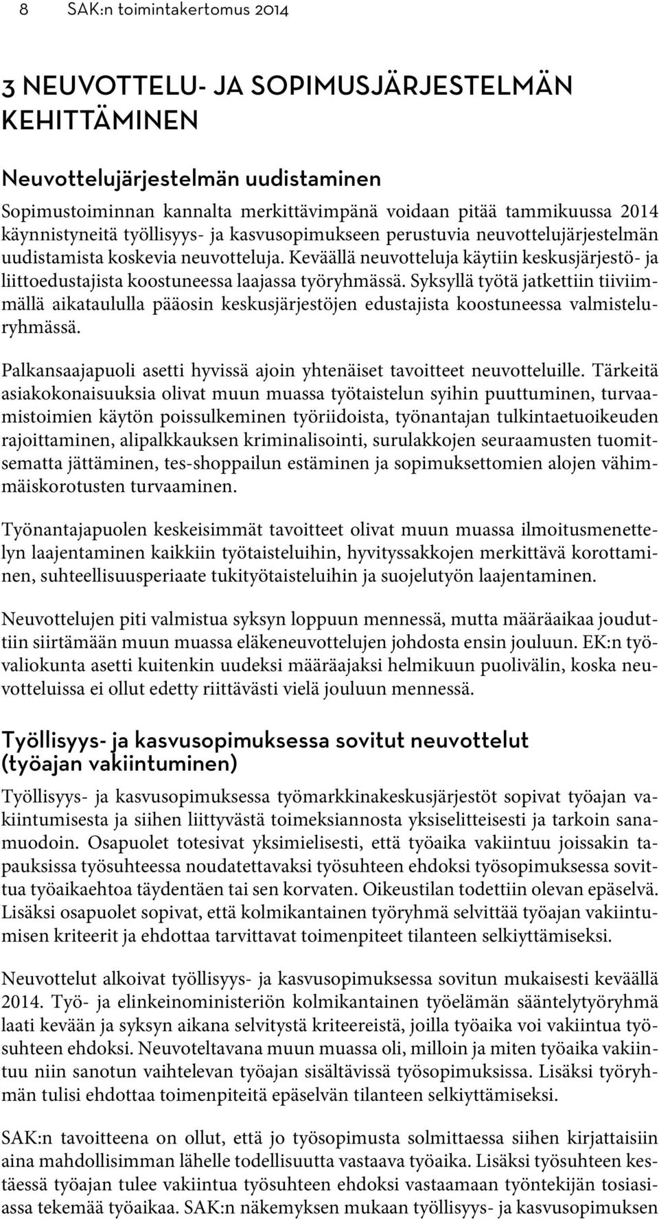 Keväällä neuvotteluja käytiin keskusjärjestö- ja liittoedustajista koostuneessa laajassa työryhmässä.