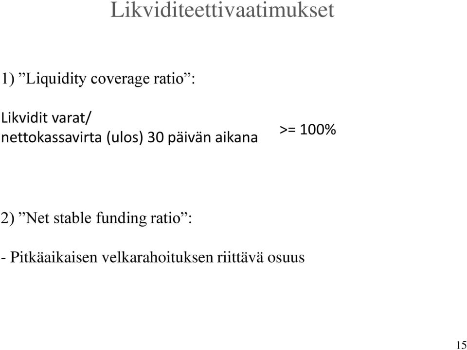 päivän aikana >= 100% 2) Net stable funding ratio