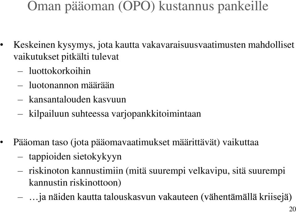 Pääoman taso (jota pääomavaatimukset määrittävät) vaikuttaa tappioiden sietokykyyn riskinoton kannustimiin (mitä