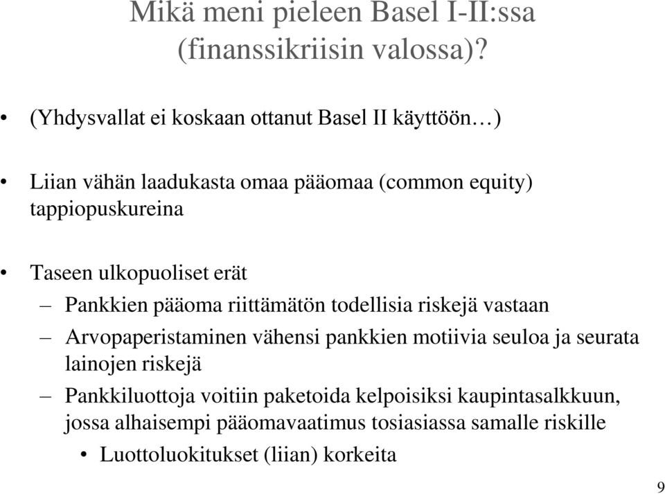 Taseen ulkopuoliset erät Pankkien pääoma riittämätön todellisia riskejä vastaan Arvopaperistaminen vähensi pankkien motiivia