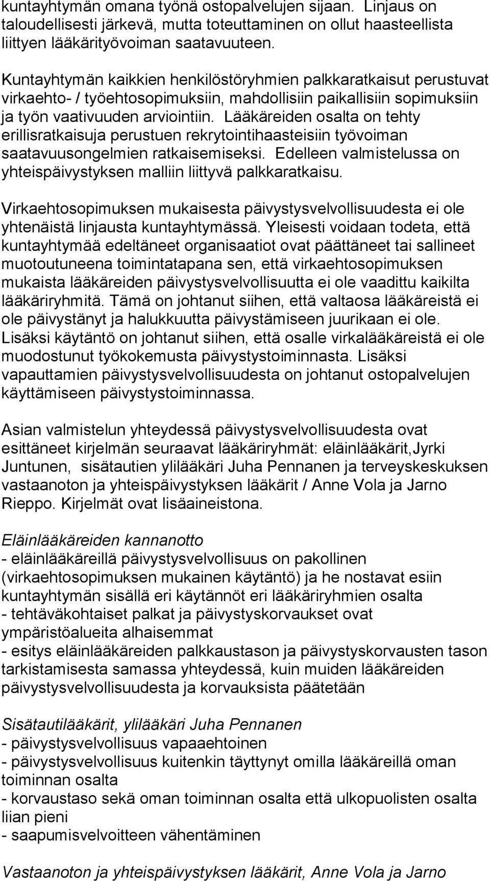 Lääkäreiden osalta on tehty erillisratkaisuja perustuen rekrytointihaasteisiin työvoiman saatavuusongelmien ratkaisemiseksi.