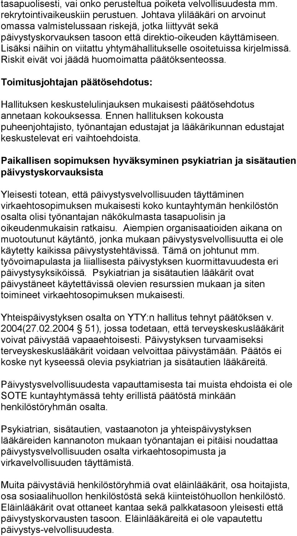 Lisäksi näihin on viitattu yhtymähallitukselle osoitetuissa kirjelmissä. Riskit eivät voi jäädä huomoimatta päätöksenteossa.