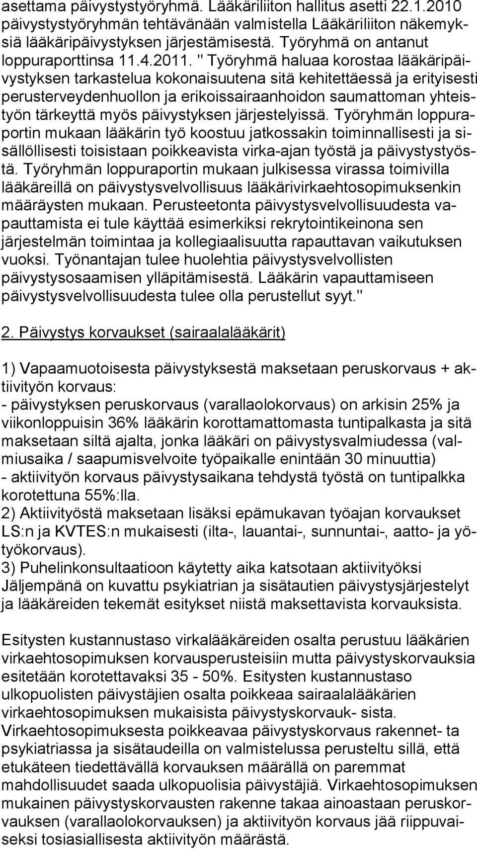 " Työryhmä haluaa korostaa lää kä ri päivys tyk sen tarkastelua kokonaisuutena sitä kehitettäessä ja erityisesti pe rus ter vey den huol lon ja erikoissairaanhoidon saumattoman yh teistyön tärkeyttä