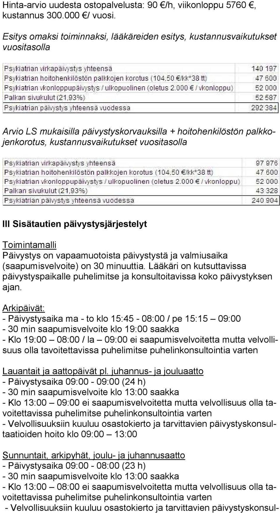 Sisätautien päivystysjärjestelyt Toimintamalli Päivystys on vapaamuotoista päivystystä ja valmiusaika (saapumisvelvoite) on 30 minuuttia.