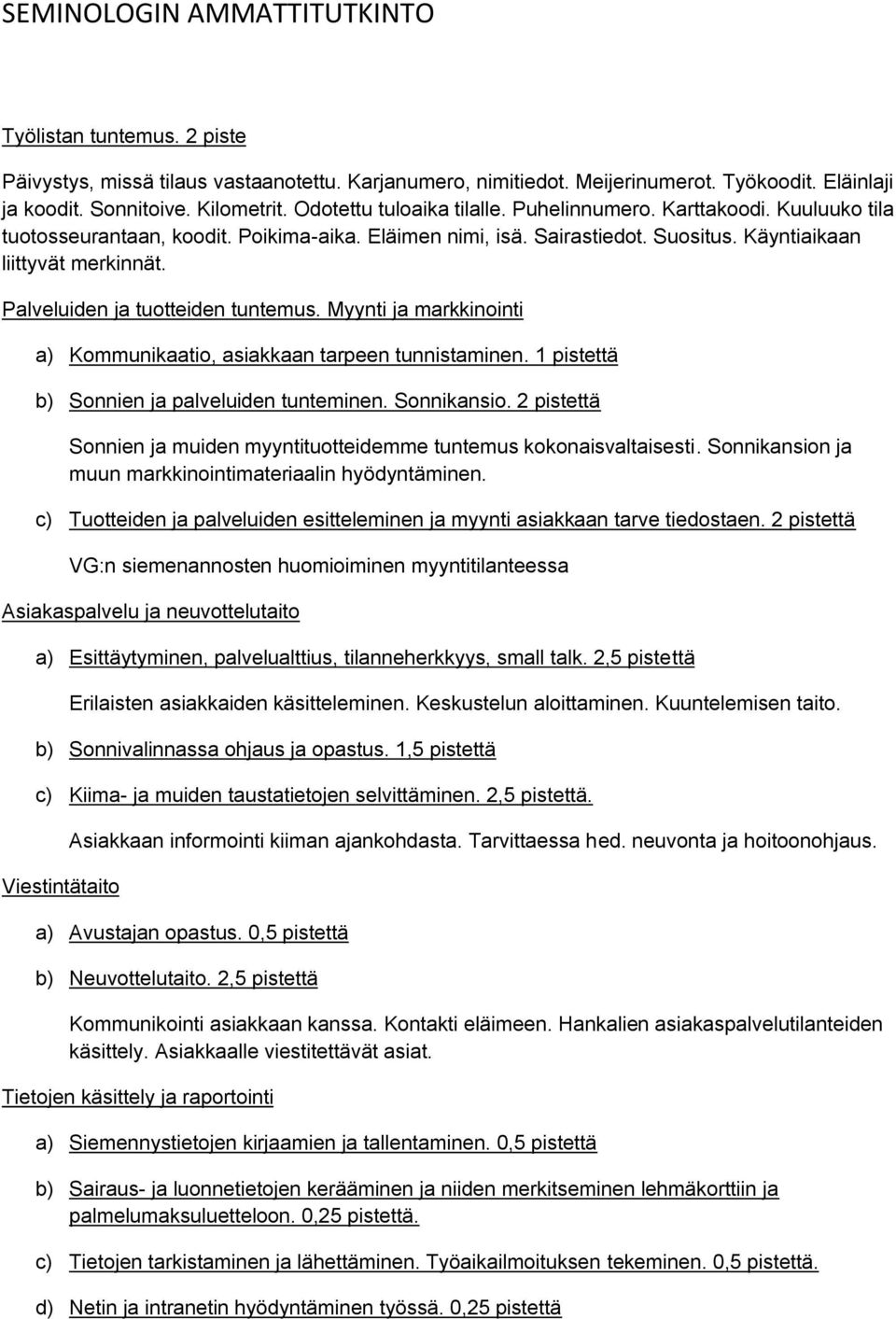 Myynti ja markkinointi a) Kommunikaatio, asiakkaan tarpeen tunnistaminen. 1 pistettä b) Sonnien ja palveluiden tunteminen. Sonnikansio.
