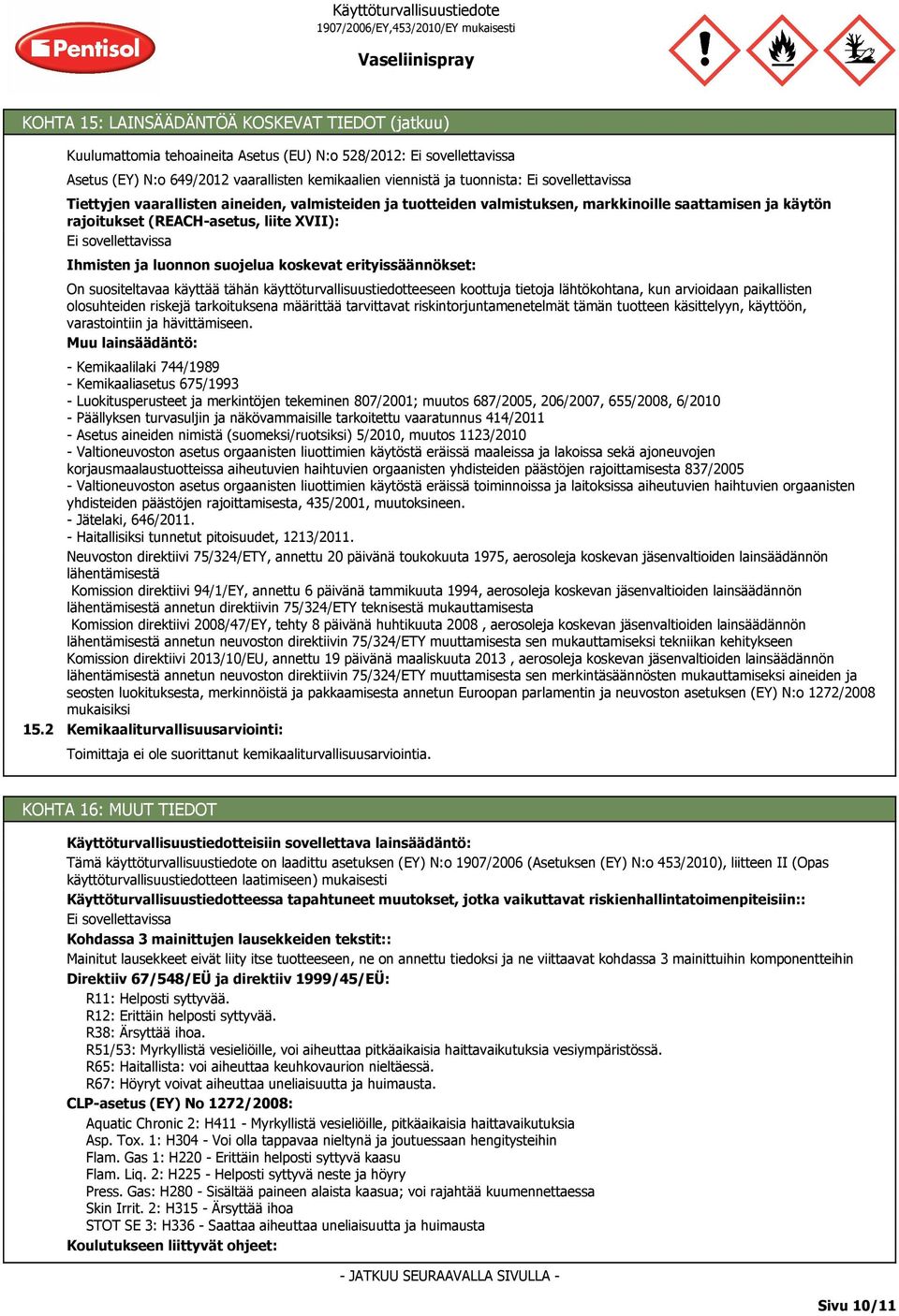 valmistuksen, markkinoille saattamisen ja käytön rajoitukset (REACH-asetus, liite XVII): Ihmisten ja luonnon suojelua koskevat erityissäännökset: On suositeltavaa käyttää tähän