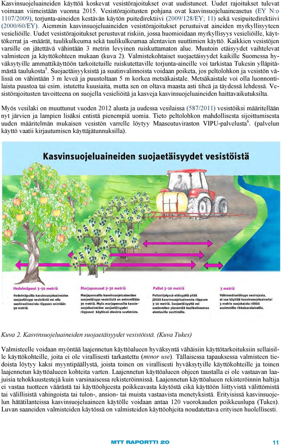 Aiemmin kasvinsuojeluaineiden vesistörajoitukset perustuivat aineiden myrkyllisyyteen vesieliöille.