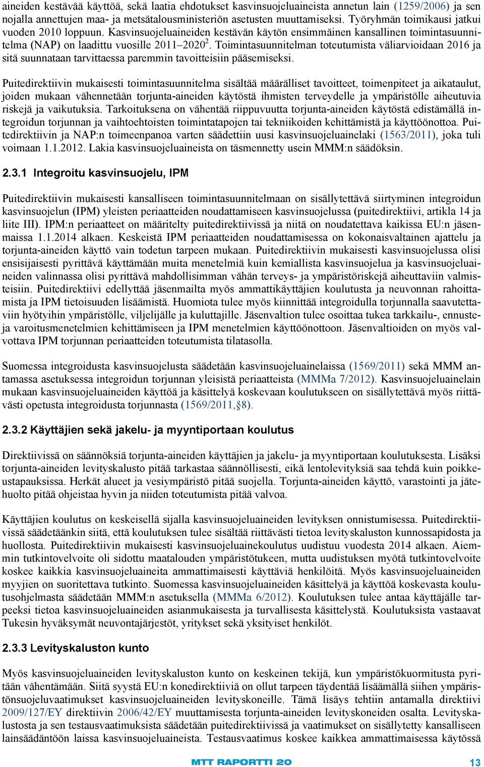 Toimintasuunnitelman toteutumista väliarvioidaan 2016 ja sitä suunnataan tarvittaessa paremmin tavoitteisiin pääsemiseksi.