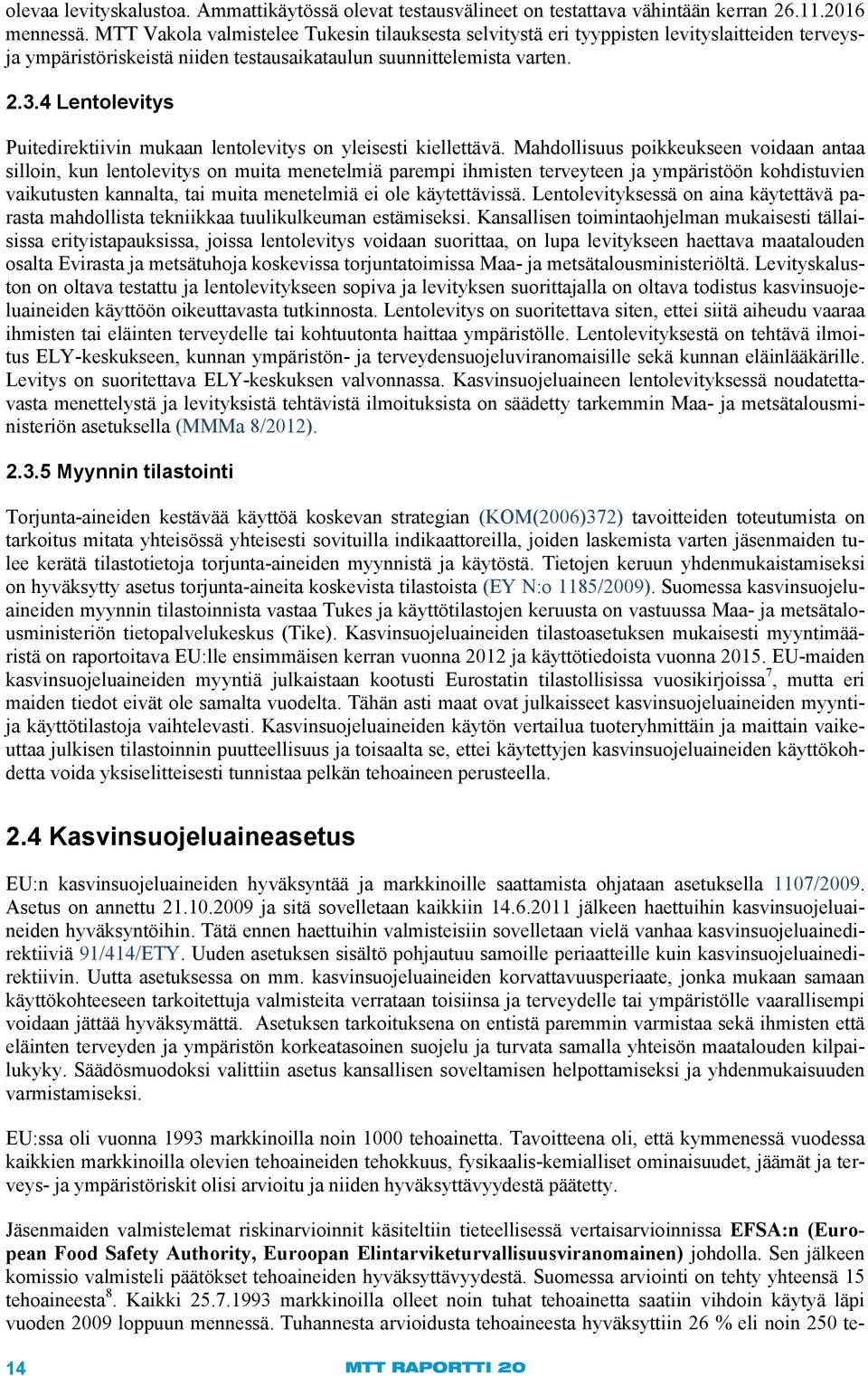 4 Lentolevitys Puitedirektiivin mukaan lentolevitys on yleisesti kiellettävä.