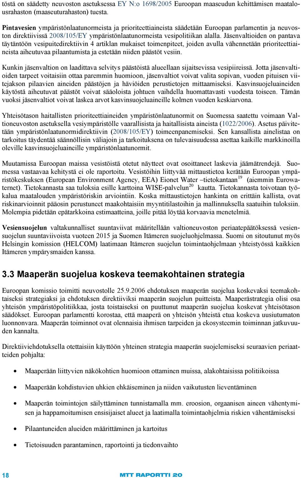 Jäsenvaltioiden on pantava täytäntöön vesipuitedirektiivin 4 artiklan mukaiset toimenpiteet, joiden avulla vähennetään prioriteettiaineista aiheutuvaa pilaantumista ja estetään niiden päästöt vesiin.