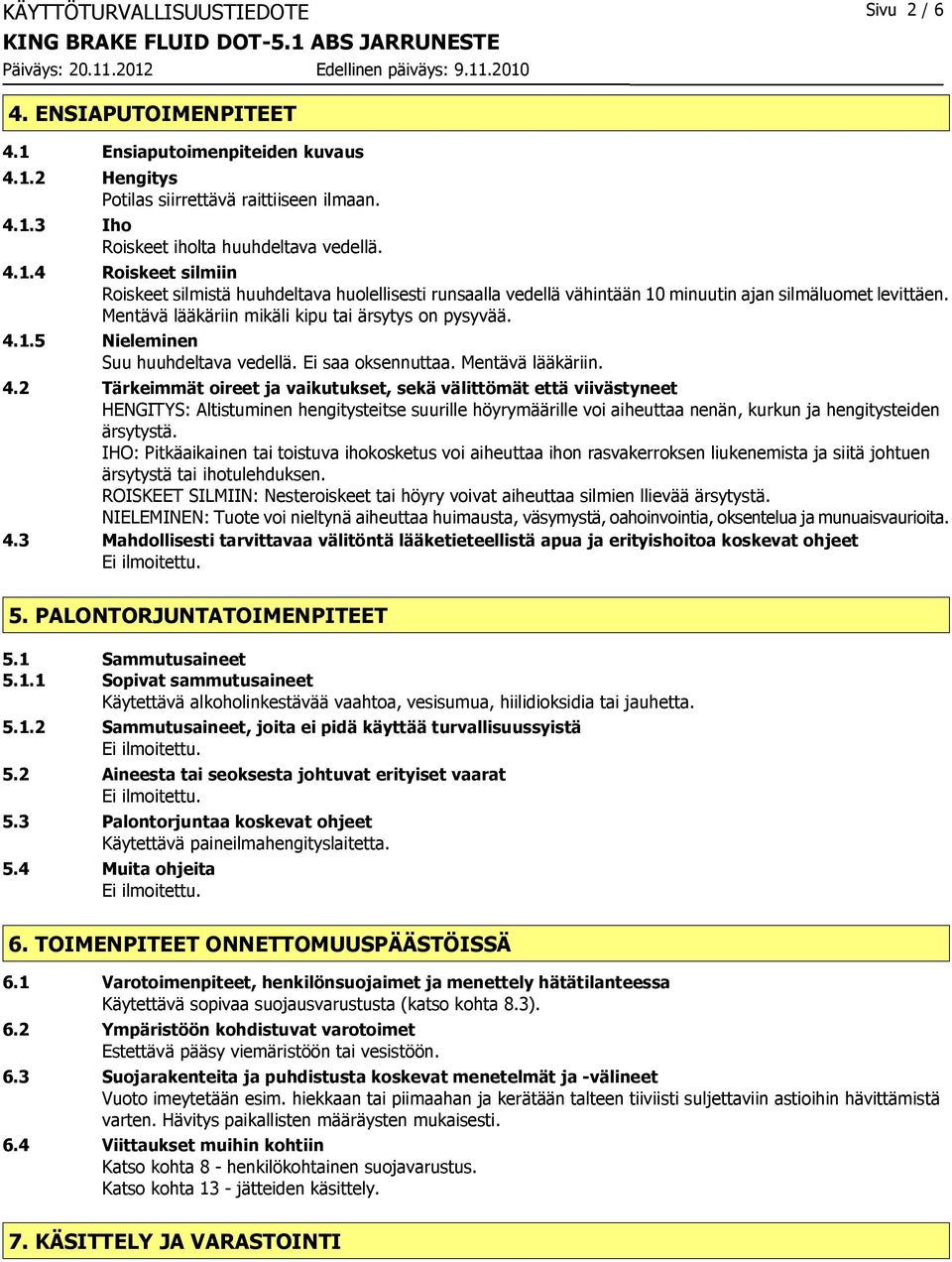 1.5 Nieleminen Suu huuhdeltava vedellä. Ei saa oksennuttaa. Mentävä lääkäriin. 4.