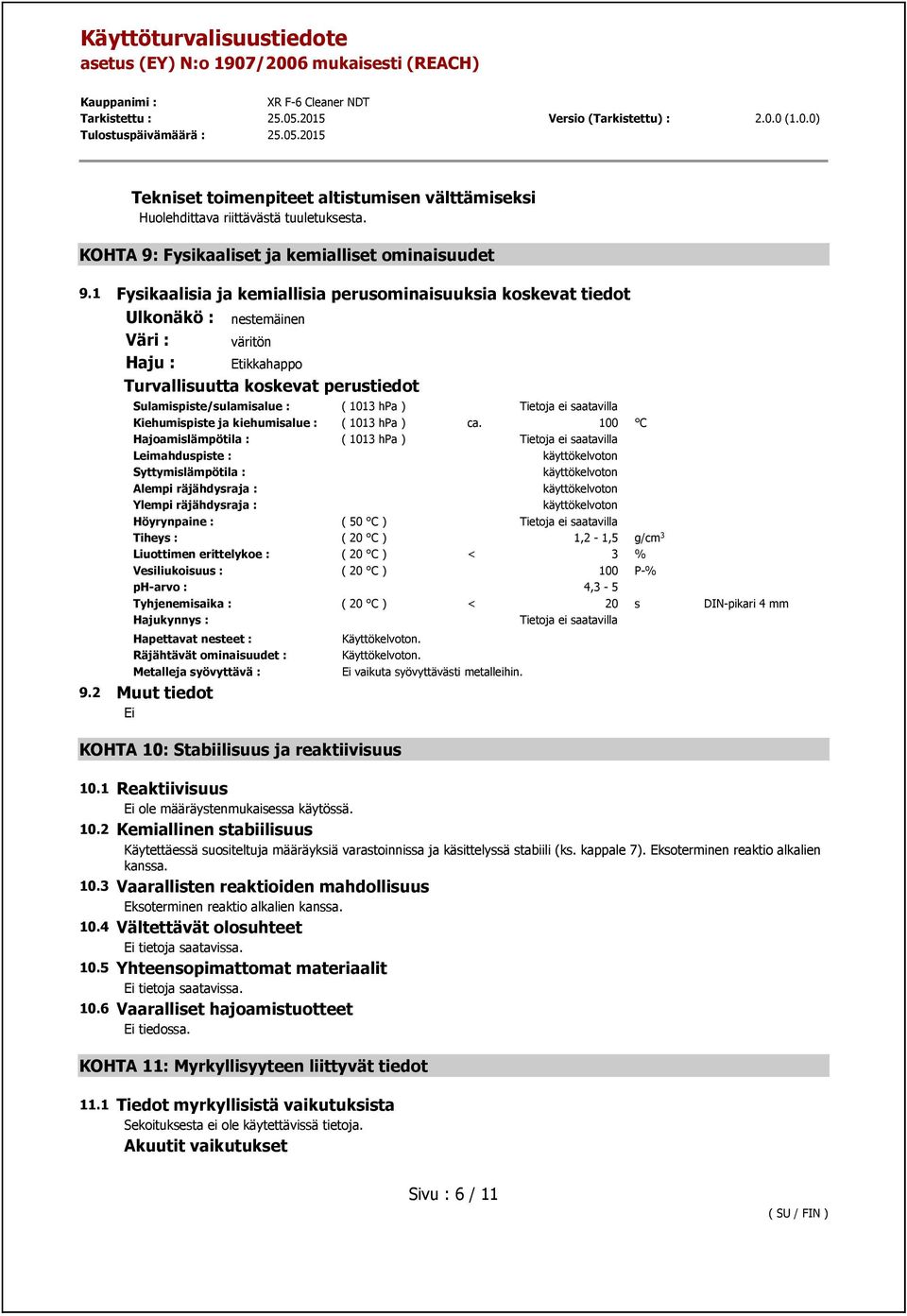 Tietoja ei saatavilla Kiehumispiste ja kiehumisalue : ( 1013 hpa ) ca.