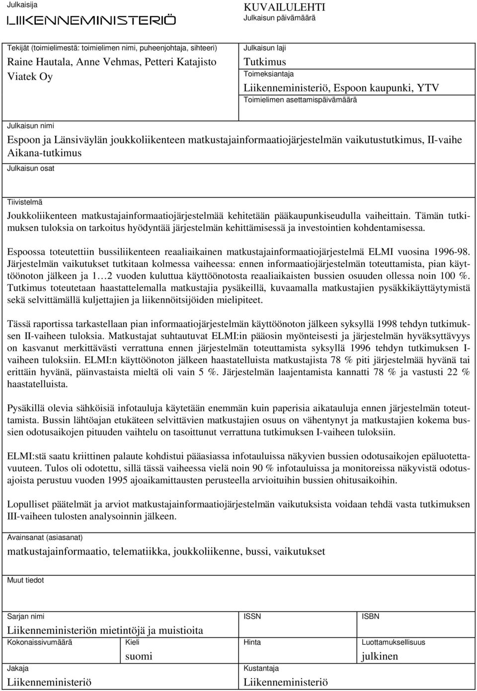 II-vaihe Aikana-tutkimus Julkaisun osat Tiivistelmä Joukkoliikenteen matkustajainformaatiojärjestelmää kehitetään pääkaupunkiseudulla vaiheittain.